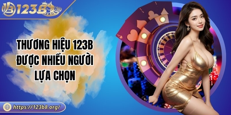 Thương hiệu 123B được nhiều người lựa chọn
