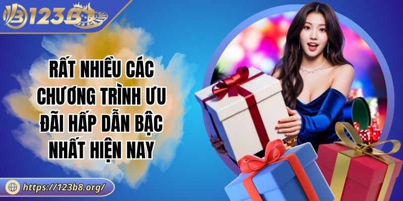 Rất nhiều các chương trình ưu đãi hấp dẫn bậc nhất hiện nay