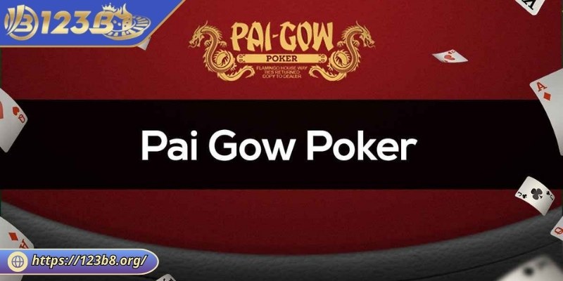 Thông tin giới thiệu cơ bản về Pai Gow Poker 123B